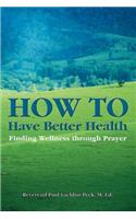 How to Have Better Health: Finding Wellness Through Prayer(English)