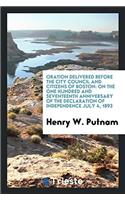 Oration Delivered Before the City Council and Citizens of Boston: On the One hundred and seventeenth anniversary of the declaration of independence Ju