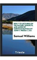 Reply to Lectures on the Nature, Subjects, and Mode of Christian Baptism by John T. Pressly, D.D.