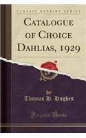 Catalogue of Choice Dahlias, 1929 (Classic Reprint)