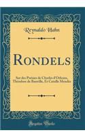 Rondels: Sur des Poésies de Charles d'Orleans, Théodore de Banville, Et Catulle Mendès (Classic Reprint)
