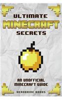 Ultimate Minecraft Secrets: An Unofficial Guide to Minecraft Tips, Tricks and Hints You May Not Know
