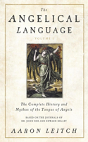 Angelical Language, Volume I: The Complete History and Mythos of the Tongue of Angels