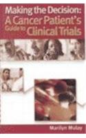 Making the Decision: A Cancer Patient's Guide to Clinical Trials: .