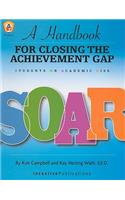 A Handbook for Closing the Achievement Gap: SOAR: Students on Academic Rise: SOAR: Students on Academic Rise