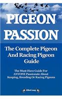 Pigeon Passion. the Complete Pigeon and Racing Pigeon Guide.