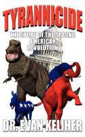 Tyrannicide the Story of the Second American Revolution