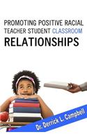 Promoting Positive Racial Teacher-Student Classroom Relationships