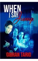 When I Say Jump