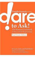 Danielle Kennedy Presents...Dare to Ask! the Woman's Guidebook to Negotiating, Real Estate Edition