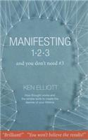 Manifesting 1, 2, 3... and You Don't Need #3: How Thought Works and the Simple Tools to Create the Desires of Your Lifetime
