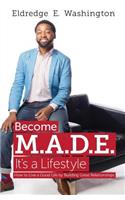 Become M.A.D.E. It's a Lifestyle