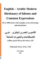 English -Arabic Modern Dictionary of Idioms and Common Expressions