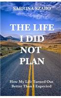 The Life I Did Not Plan