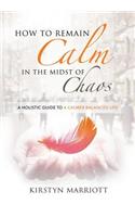How to Remain Calm In the Midst of Chaos