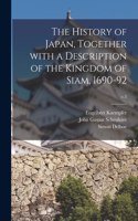 History of Japan, Together With a Description of the Kingdom of Siam, 1690-92; v.3