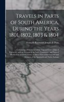 Travels in Parts of South America, During the Years 1801, 1802, 1803 & 1804; Containing a Description of the Captain-generalship of Carraccas, With an Account of the Laws, Commerce, and Natural Productions of That Country; as Also a View of the Cus