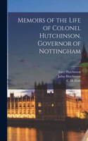 Memoirs of the Life of Colonel Hutchinson, Governor of Nottingham; 1