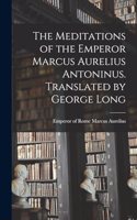 The Meditations of the Emperor Marcus Aurelius Antoninus. Translated by George Long