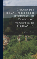 Chronik der Ehemals Bischöflich Freisingischen Grafschaft Werdenfels in Oberbayern.