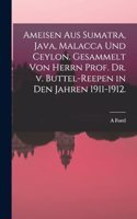 Ameisen aus Sumatra, Java, Malacca und Ceylon. Gesammelt von Herrn Prof. Dr. v. Buttel-Reepen in den Jahren 1911-1912.