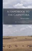 A Handbook to the Carnivora: Part 1: Cats, Civets, and Mongooses