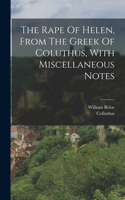 Rape Of Helen, From The Greek Of Coluthus, With Miscellaneous Notes