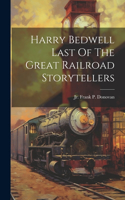 Harry Bedwell Last Of The Great Railroad Storytellers