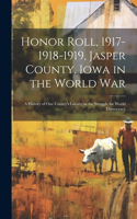 Honor Roll, 1917-1918-1919, Jasper County, Iowa in the World War: A History of one County's Loyalty in the Struggle for World Democracy