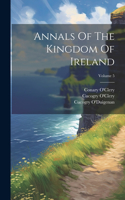 Annals Of The Kingdom Of Ireland; Volume 5