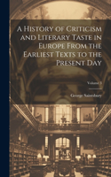 History of Criticism and Literary Taste in Europe From the Earliest Texts to the Present Day; Volume 3