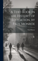 Text-book in the History of Education, by Paul Monroe