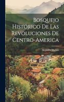 Bosquejo Histórico de las Revoluciones de Centro-America