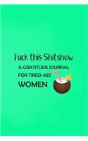 Fuck This Shitshow A Gratitude Journal For Tired-Ass Women: Tropical Island Coconut Trendy Green Lined Notebook Small 6 x 9 Size 120 pages