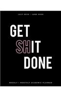 Get Shit Done: July 2019 - June 2020 Weekly + Monthly Academic Planner: Black and White Cover Agenda Organizer with Inspirational Quotes (8x10)