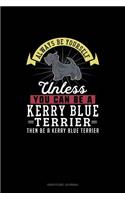 Always Be Yourself Unless You Can Be A Kerry Blue Terrier Then Be A Kerry Blue Terrier: Gratitude Journal