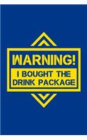 Warning I Bought The Drink Package