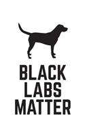 Black Labs Matter: Black Labs Matter Notebook - Funny Dog Animal Lover Doodle Diary Book As Gift For Labrador Animal Lovers Or Yellow Lab Owner Who Loves Their Labrado