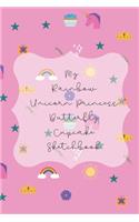 My Rainbow Unicorn Princess Butterfly Cupcake Sketchbook