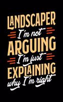 Landscaper I'm Not Arguing I'm Just Explaining Why I'm Right: Appointment Book Undated 52-Week Hourly Schedule Calender