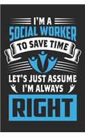 I'm A Social Worker, To Save Time Let's Just Assume I'm Always Right
