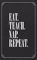 Eat. Teach. Nap. Repeat.
