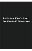 Rice Is Great If You're Hungry And Want 2000 Of Something.