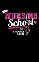 Nursing School The Struggle Is Real: Journal For Recording Notes, Thoughts, Wishes Or To Use As A Notebook For Nursing Students And LPN RN Nurses (5 x 8; 120 Pages)