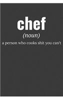 chef (noun) a person who cooks shit you can't