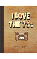 I Love the 70s Guitar Tabs: Blank Sheet Music & Song Writing Notebook 1970s Vintage Nostalgic Radio Cover Notation Manuscript Tablature Note Book Paper for Students, Teachers &