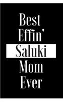 Best Effin Saluki Mom Ever: Gift for Dog Animal Pet Lover - Funny Notebook Joke Journal Planner - Friend Her Him Men Women Colleague Coworker Book (Special Funny Unique Alterna