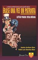 ÉRASE UNA VEZ UN PATRIOTA. Capítulo Primero: Patria Huérfana.