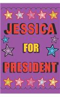 Jessica for President: Vote for Jessica the Personalized Blank Lined Notebook Journal Diary for Anyone Named Jessica