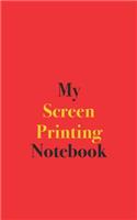 My Screen Printing Notebook: Blank Lined Notebook for Screen Printing Enthusiasts